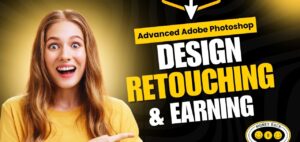 Advanced Adobe Photoshop Pro Skills For Design, Retouching, And Earning