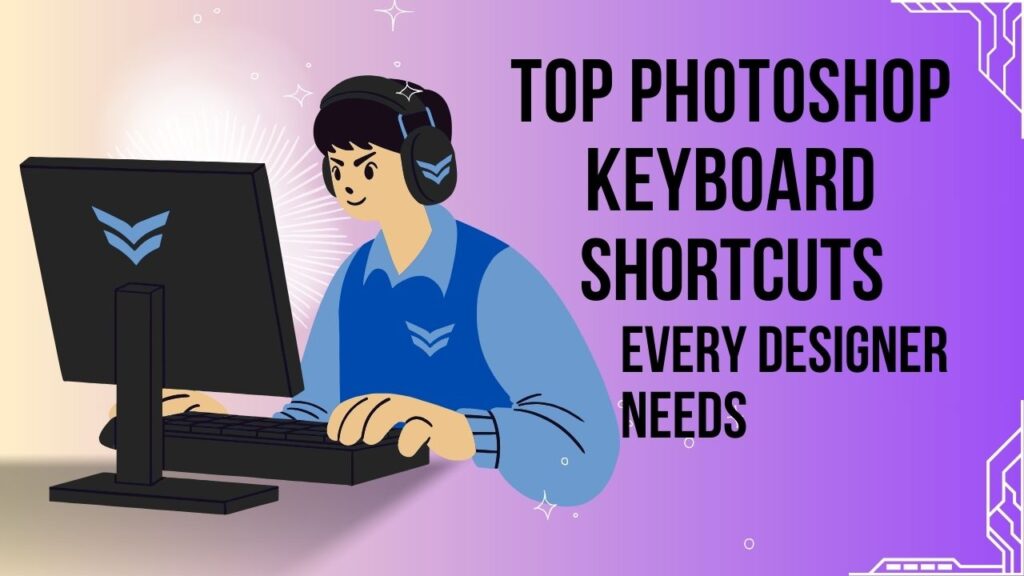 Top Photoshop Keyboard Shortcuts Every Designer Needs